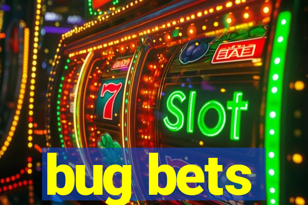 bug bets